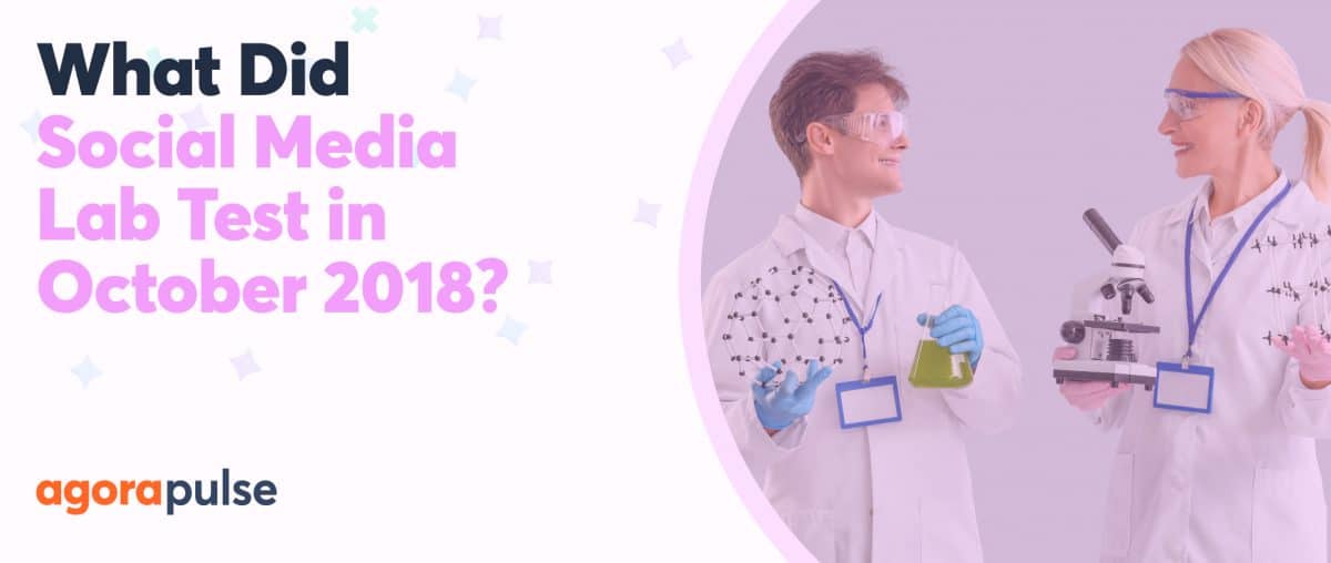 Feature image of What Did Social Media Lab Test in October 2018?