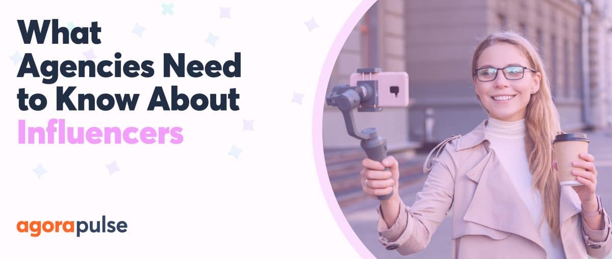 Feature image of What Agencies Need to Know About Influencer Marketing