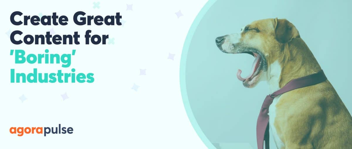 Feature image of How to Create Great Social Media Content in a “Boring” Industry