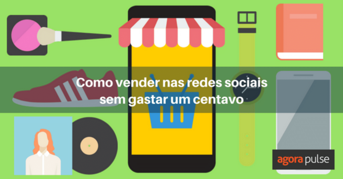 Feature image of Como vender nas redes sociais sem gastar um centavo