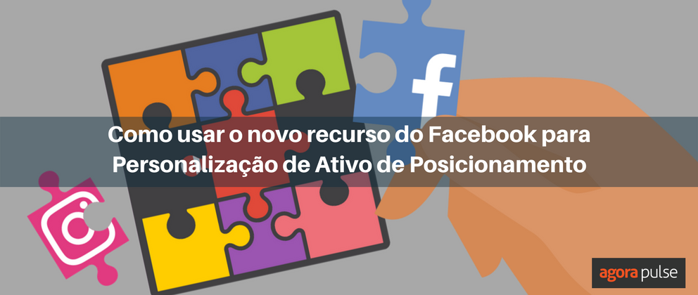 Feature image of Como usar o novo recurso do Facebook para Personalização de Ativo de Posicionamento